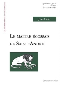 Jean Ursin - Le maître écossais de Saint-André - Quatrième grade du Rite Ecossais rectifié.