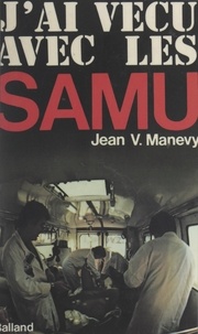 Jean V. Manevy - J'ai vécu avec les SAMU.