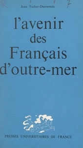 Jean Vacher-Desvernais et Emile Roche - L'avenir des Français d'outre-mer.