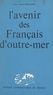 Jean Vacher-Desvernais et Emile Roche - L'avenir des Français d'outre-mer.