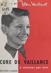 Jean Vaillant - Cure de vaillance : cinq minutes par jour - Billets extraits de "Cœurs vaillants".