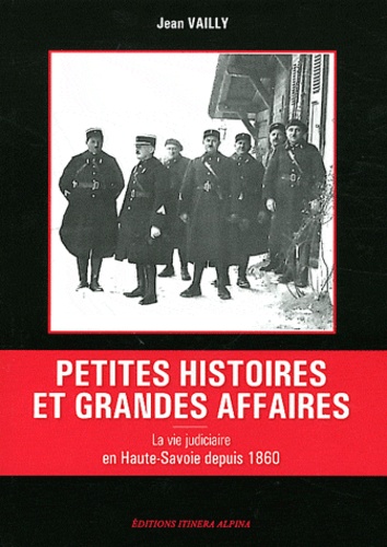 Jean Vailly - Petites histoires et grandes affaires - La vie judiciaire en Haute-Savoie depuis 1860.
