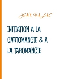 Jean Valac - Initiation à la  cartomancie &amp; à la taromancie.