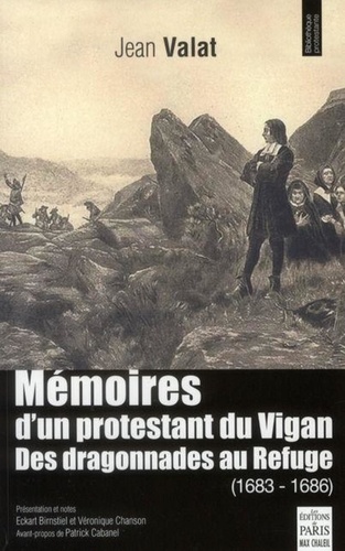 Jean Valat - Mémoires d'un protestant du Vigan - Des dragonnades au Refuge (1683-1686).