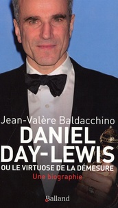 Jean-Valère Baldacchino - Daniel Day-Lewis - Ou le virtuose de la démesure, une biographie.