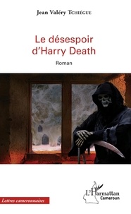 Jean Valéry Tchiégue - Le désespoir d'Harry Death.