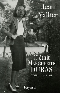 Jean Vallier - C'était Marguerite Duras - Tome 1, 1914-1945.