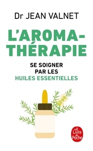 Jean Valnet - L'aromathérapie - Se soigner par les huiles essentielles.