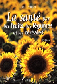 Jean Valnet - La Sante Par Les Fruits, Les Legumes Et Les Cereales. 9eme Edition.