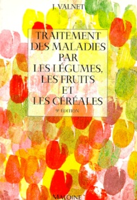 Jean Valnet - Traitement Des Maladies Par Les Legumes Les Fruits Et Les Cereales. 9eme Edition.