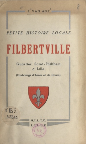 Petite histoire locale, Filbertville. Quartier Saint-Philibert à Lille, faubourgs d'Arras et de Douai