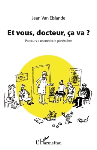 Jean Van Elslande - Et vous, docteur, ça va ? - Parcours d'un médécin généraliste.