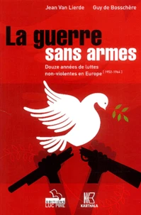 La Guerre Sans Armes. Douze Annees De Luttes Non-Violentes En Europe (1952-1964)