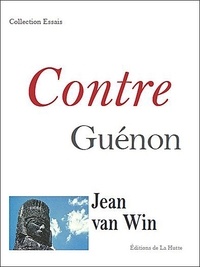 Jean Van Win - Contre Guénon.