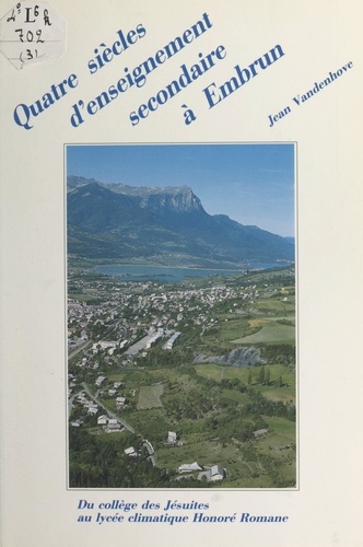 Quatre siècles d'enseignement secondaire à Embrun, Hautes-Alpes (3). 1585-1988, du collège des Jésuites au lycée climatique Honoré Romane