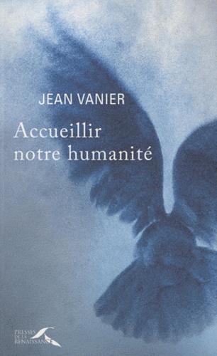 Jean Vanier - Accueillir notre humanité.