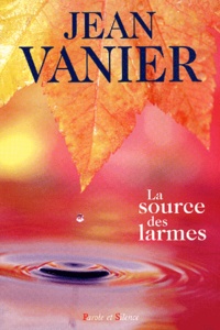 Jean Vanier - La Source Des Larmes. Une Retraite D'Alliance.