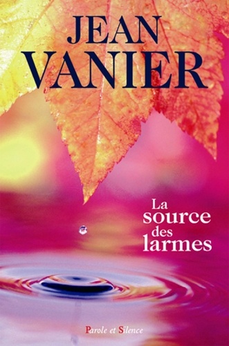 Jean Vanier - La source des larmes - Une retraite d'alliance.