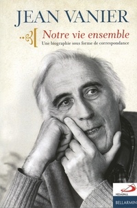 Jean Vanier - Notre vie ensemble.