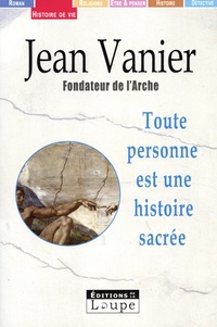 Jean Vanier - Toute personne est une histoire sacrée.