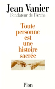Jean Vanier - Toute personne est une histoire sacrée.
