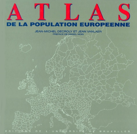 Jean Vanlaer et Jean-Michel Decroly - ATLAS DE LA POPULATION EUROPEENNE.