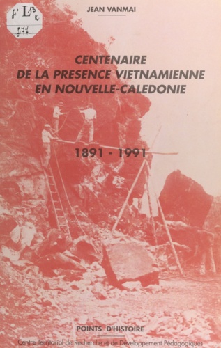 Centenaire de la présence vietnamienne en Nouvelle-Calédonie. 1891-1991