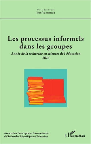 Jean Vannereau - Les processus informels dans le groupes - Année de la recherche en sciences de l'éducation 2016.
