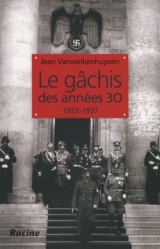 Jean Vanwelkenhuyzen - Le gâchis des années 30 - 1933-1937 Tome 1.