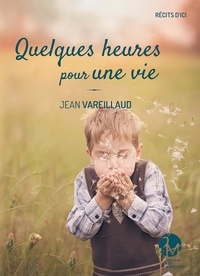 Jean Vareillaud - Quelques heures pour une vie.