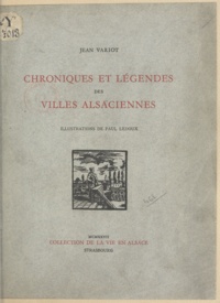 Jean Variot et Paul Ledoux - Chroniques et légendes des villes alsaciennes.
