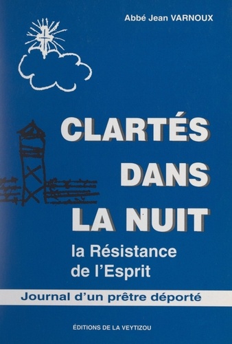 Clartés dans la nuit. La Résistance de l'esprit. Journal d'un prêtre déporté