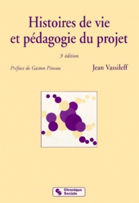 Jean Vassileff - Histoires De Vie Et Pedagogie Du Projet. 3eme Edition.