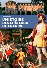 Jean Vassort - L'histoire des châteaux de la Loire.