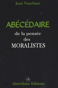 Jean Vaucharo - Abécédaire de la pensée des moralistes.