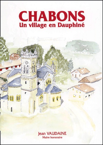 Jean Vaudaine - Chabons. Un Village En Dauphine.