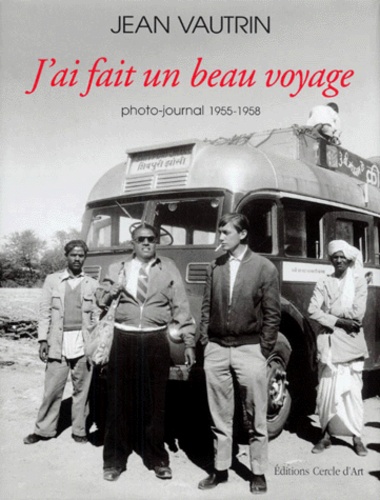 Jean Vautrin - J'Ai Fait Un Beau Voyage. Photo-Journal 1955-1958.