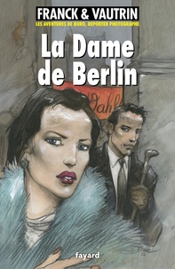 Jean Vautrin et Dan Franck - La dame de Berlin, Les aventures de Boro, reporter photographe.