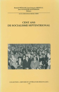 Jean Vavasseurs-Desperriers et Jean-François Sirinelli - Cent ans de socialisme septentrional.