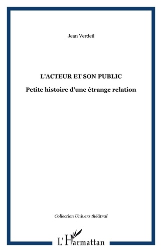 Jean Verdeil - L'acteur et son public - Petite histoire d'une étrange relation.