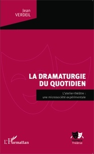 Jean Verdeil - La dramaturgie du quotidien - L'atelier-théâtre : une microsociété expérimentale.