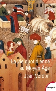 Jean Verdon - La vie quotidienne au Moyen Âge.