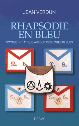 Jean Verdun - Rhapsodie en bleu - Voyage initiatique autour des loges bleues.