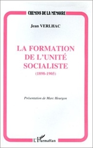 Jean Verlhac - La formation de l'unité socialiste, 1898-1905.