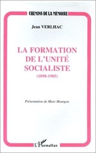 Jean Verlhac - La formation de l'unité socialiste, 1898-1905.