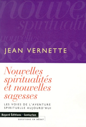 Jean Vernette - Nouvelles Spiritualites Et Nouvelles Sagesses. Les Voies De L'Aventure Spirituelle Aujourd'Hui.