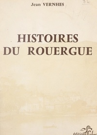 Jean Vernhes et Jean-Marie Tisseyre - Histoires du Rouergue.