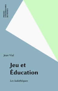 Jean Vial - Jeu et éducation, les ludothèques.