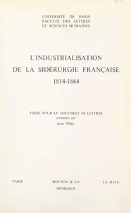 L'industrialisation de la sidérurgie française, 1814-1864