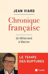 Jean Viard - Chronique française, de Mitterrand à Macron.